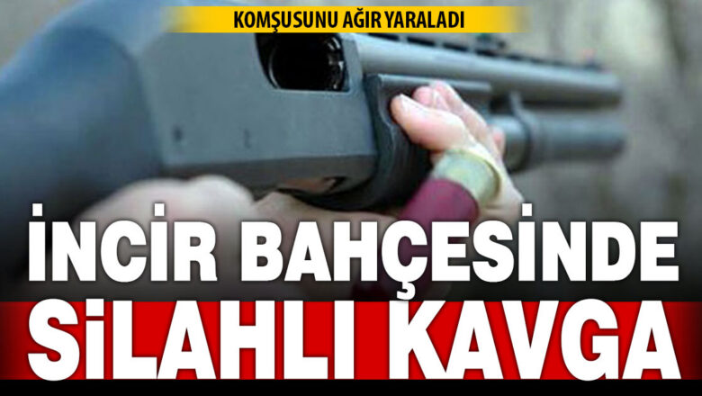 incir bahçesi silah kavgası